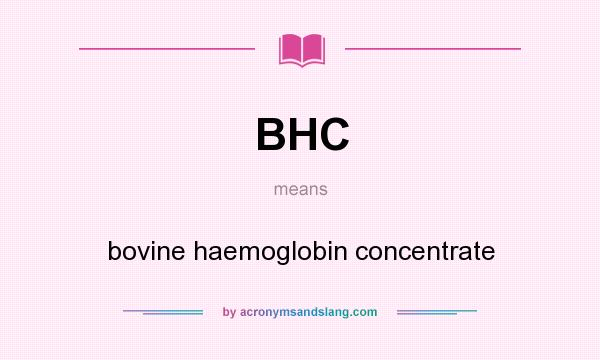 What does BHC mean? It stands for bovine haemoglobin concentrate