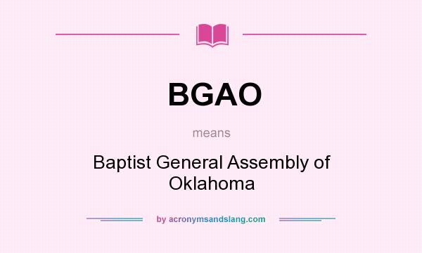 What does BGAO mean? It stands for Baptist General Assembly of Oklahoma