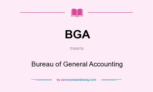 What does BGA mean? It stands for Bureau of General Accounting