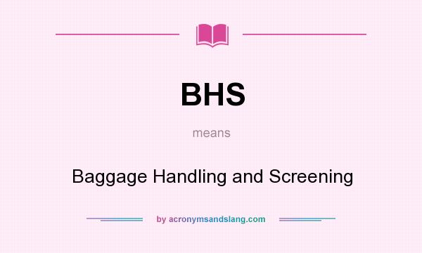 What does BHS mean? It stands for Baggage Handling and Screening