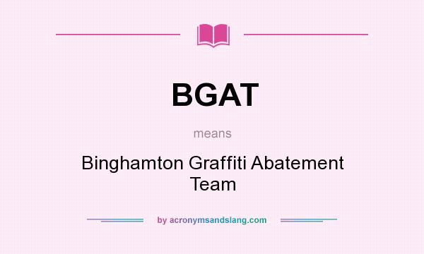 What does BGAT mean? It stands for Binghamton Graffiti Abatement Team