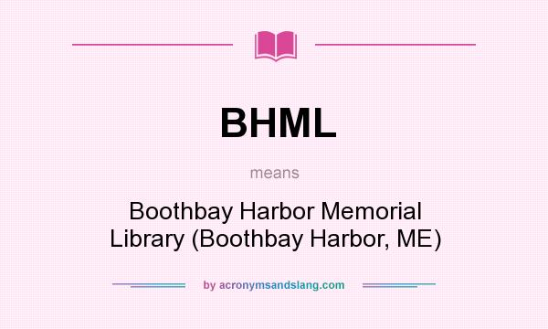 What does BHML mean? It stands for Boothbay Harbor Memorial Library (Boothbay Harbor, ME)