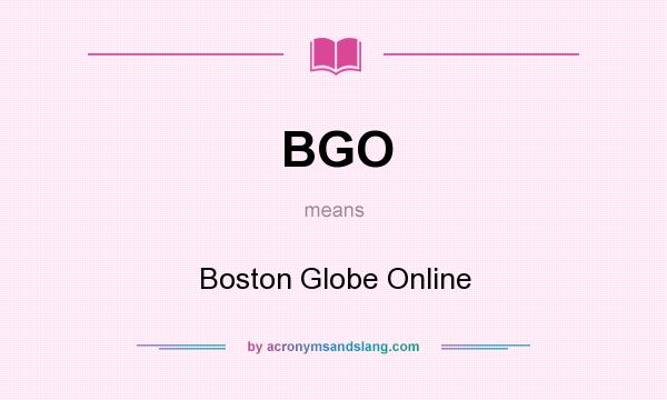 What does BGO mean? It stands for Boston Globe Online
