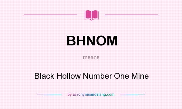 What does BHNOM mean? It stands for Black Hollow Number One Mine