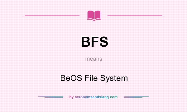 What does BFS mean? It stands for BeOS File System