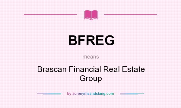 What does BFREG mean? It stands for Brascan Financial Real Estate Group