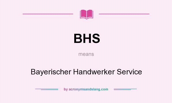 What does BHS mean? It stands for Bayerischer Handwerker Service