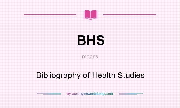 What does BHS mean? It stands for Bibliography of Health Studies
