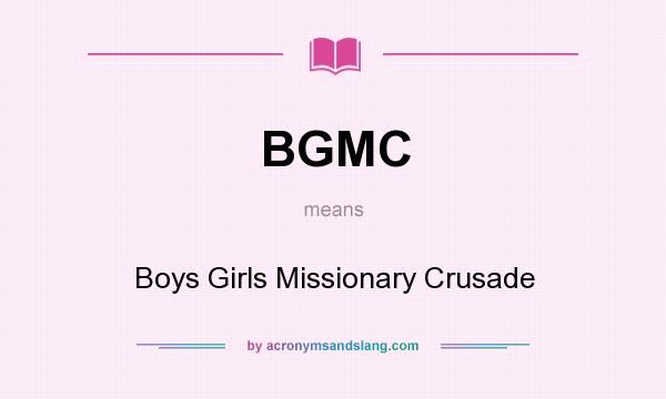 What does BGMC mean? It stands for Boys Girls Missionary Crusade