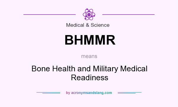 What does BHMMR mean? It stands for Bone Health and Military Medical Readiness