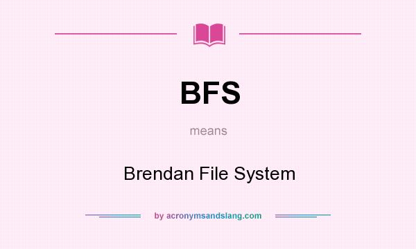What does BFS mean? It stands for Brendan File System