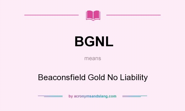 What does BGNL mean? It stands for Beaconsfield Gold No Liability