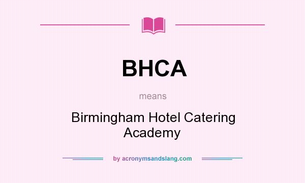 What does BHCA mean? It stands for Birmingham Hotel Catering Academy