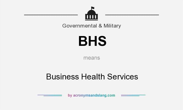 What does BHS mean? It stands for Business Health Services