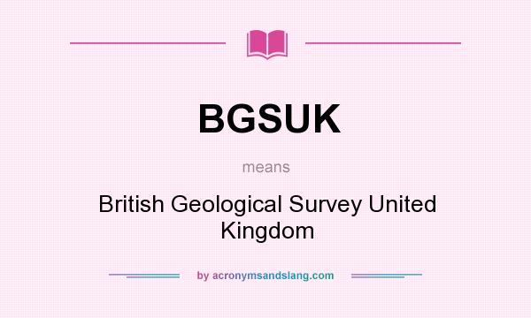 What does BGSUK mean? It stands for British Geological Survey United Kingdom