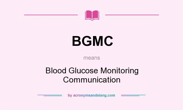 What does BGMC mean? It stands for Blood Glucose Monitoring Communication