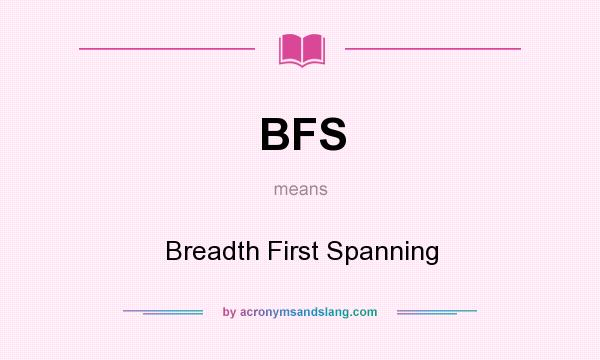 What does BFS mean? It stands for Breadth First Spanning