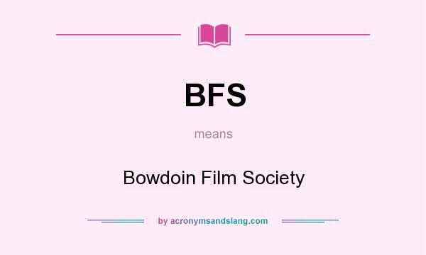 What does BFS mean? It stands for Bowdoin Film Society
