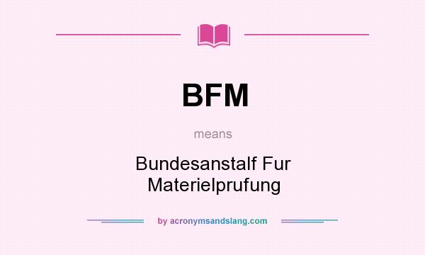 What does BFM mean? It stands for Bundesanstalf Fur Materielprufung