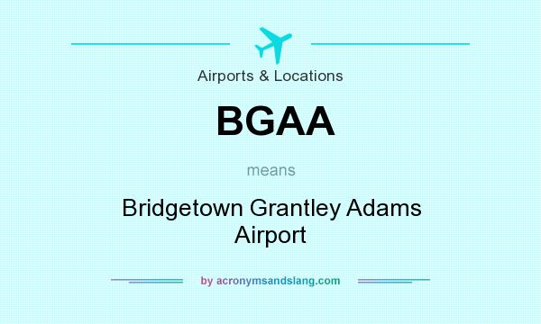 What does BGAA mean? It stands for Bridgetown Grantley Adams Airport