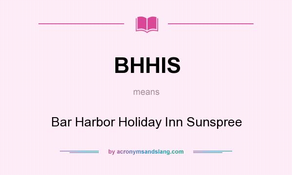 What does BHHIS mean? It stands for Bar Harbor Holiday Inn Sunspree