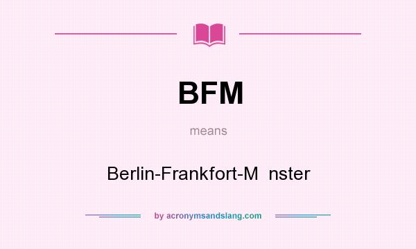 What does BFM mean? It stands for Berlin-Frankfort-M  nster