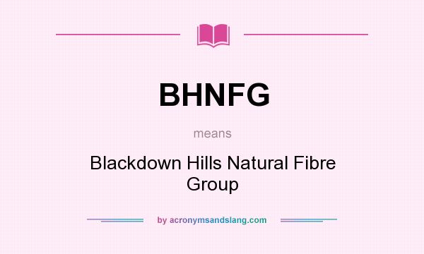 What does BHNFG mean? It stands for Blackdown Hills Natural Fibre Group