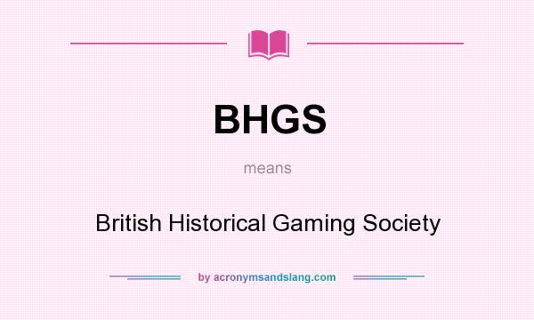 What does BHGS mean? It stands for British Historical Gaming Society