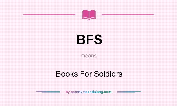 What does BFS mean? It stands for Books For Soldiers