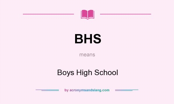 What does BHS mean? It stands for Boys High School