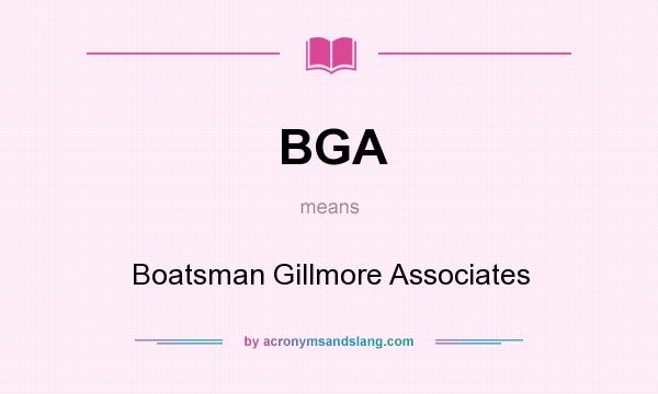 What does BGA mean? It stands for Boatsman Gillmore Associates