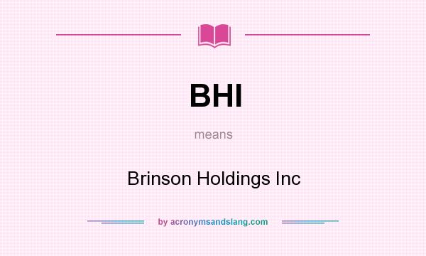 What does BHI mean? It stands for Brinson Holdings Inc