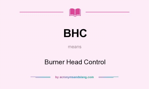 What does BHC mean? It stands for Burner Head Control