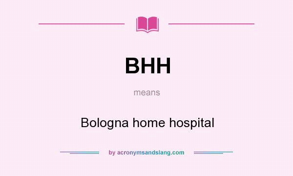 What does BHH mean? It stands for Bologna home hospital