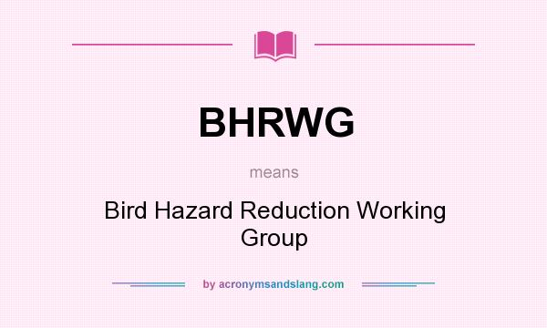 What does BHRWG mean? It stands for Bird Hazard Reduction Working Group