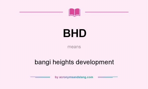 What does BHD mean? It stands for bangi heights development