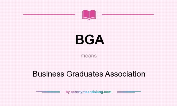 What does BGA mean? It stands for Business Graduates Association