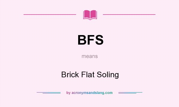 What does BFS mean? It stands for Brick Flat Soling