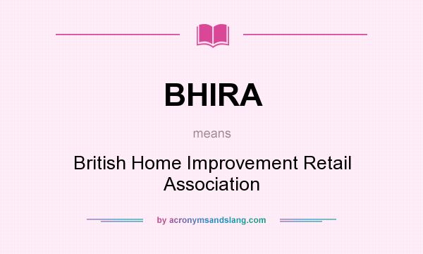What does BHIRA mean? It stands for British Home Improvement Retail Association