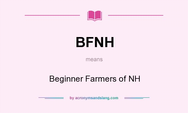 What does BFNH mean? It stands for Beginner Farmers of NH