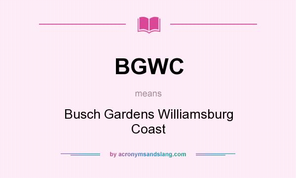 What does BGWC mean? It stands for Busch Gardens Williamsburg Coast