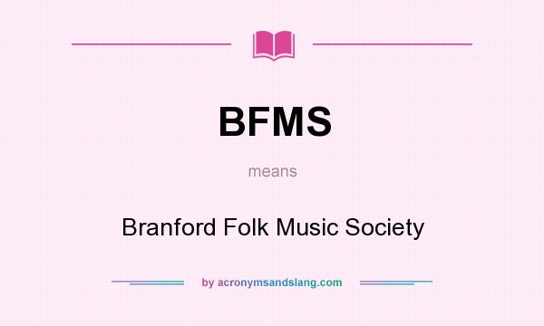 What does BFMS mean? It stands for Branford Folk Music Society
