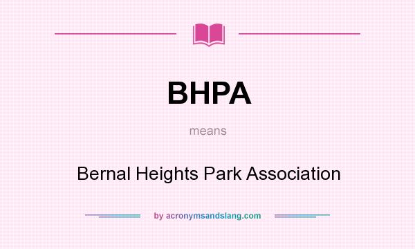 What does BHPA mean? It stands for Bernal Heights Park Association