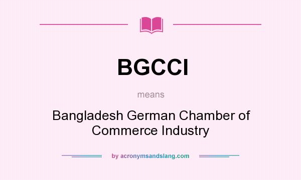 What does BGCCI mean? It stands for Bangladesh German Chamber of Commerce Industry