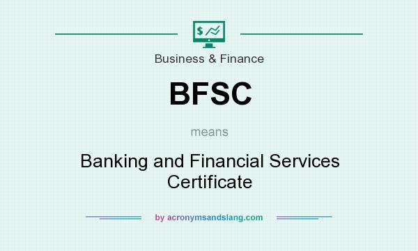 What does BFSC mean? It stands for Banking and Financial Services Certificate