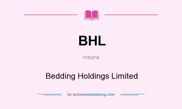 What does BHL mean? It stands for Bedding Holdings Limited