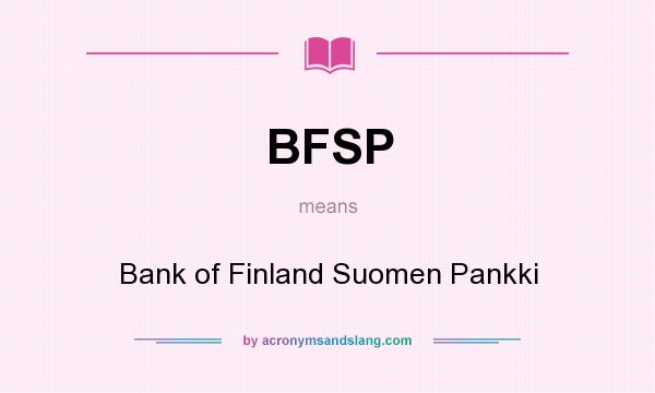 What does BFSP mean? It stands for Bank of Finland Suomen Pankki