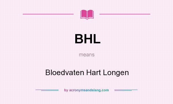What does BHL mean? It stands for Bloedvaten Hart Longen