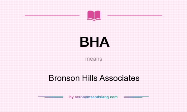What does BHA mean? It stands for Bronson Hills Associates