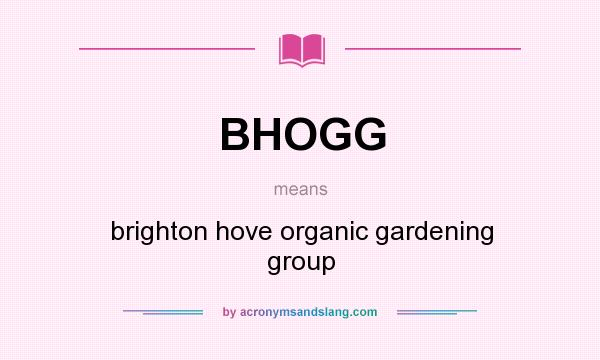 What does BHOGG mean? It stands for brighton hove organic gardening group